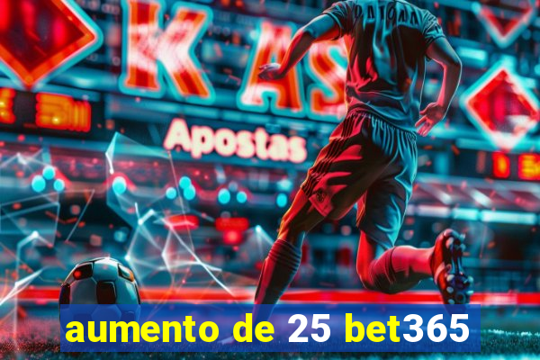 aumento de 25 bet365